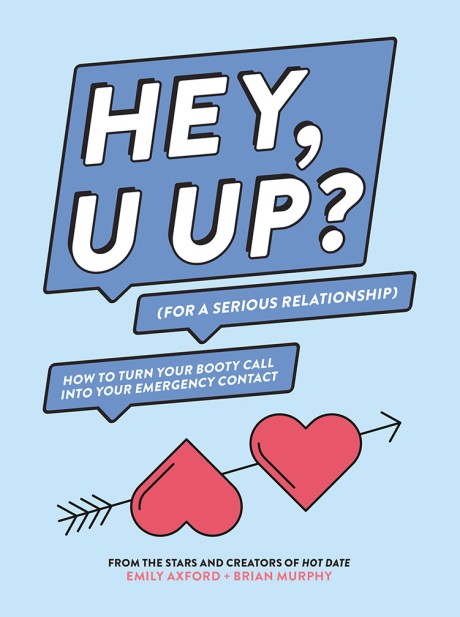 Cover image for HEY, U UP? (For a Serious Relationship) How to Turn Your Booty Call into Your Emergency Contact