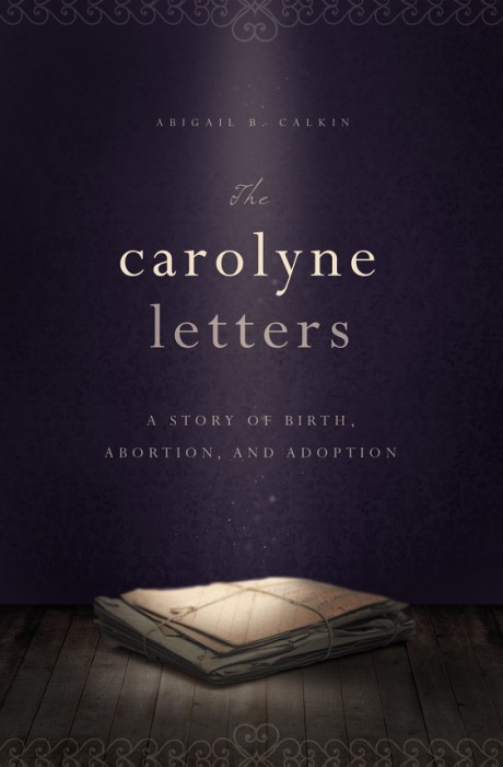 Cover image for Carolyne Letters A Story of Birth, Abortion and Adoption