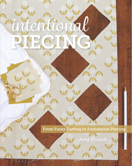 Cover image for Intentional Piecing From Fussy Cutting to Foundation Piecing