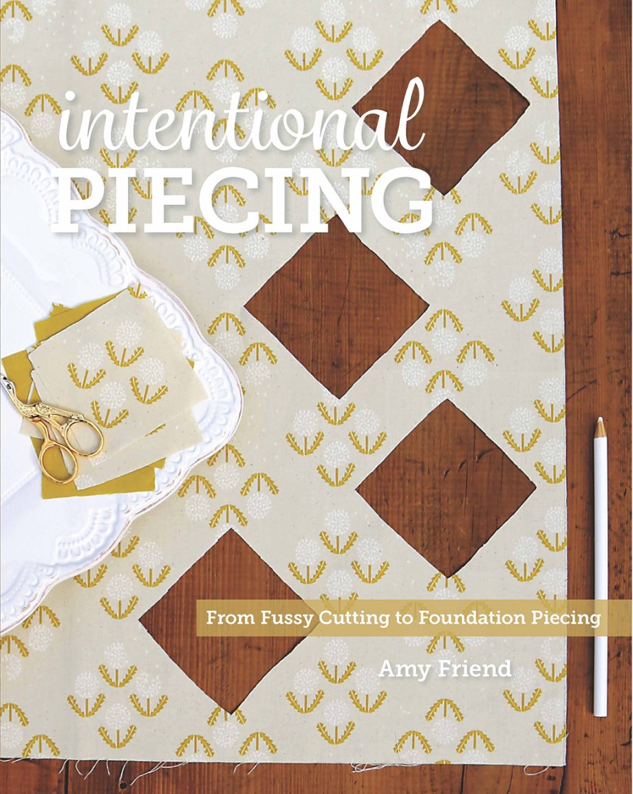 Cover for Intentional Piecing From Fussy Cutting to Foundation Piecing