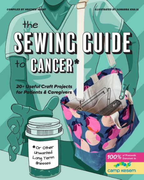 Cover image for Sewing Guide to Cancer (or Other Very Annoying Long Term Illnesses) Useful Craft Projects for Patients and Caregivers