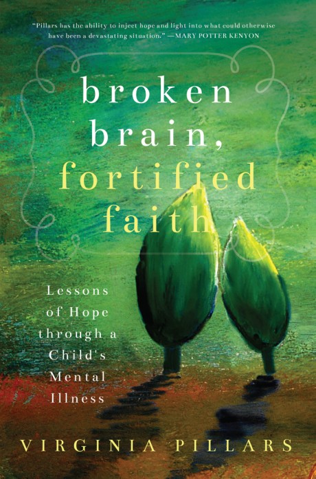 Cover image for Broken Brain, Fortified Faith Lessons of Hope Through a Child's Mental Illness