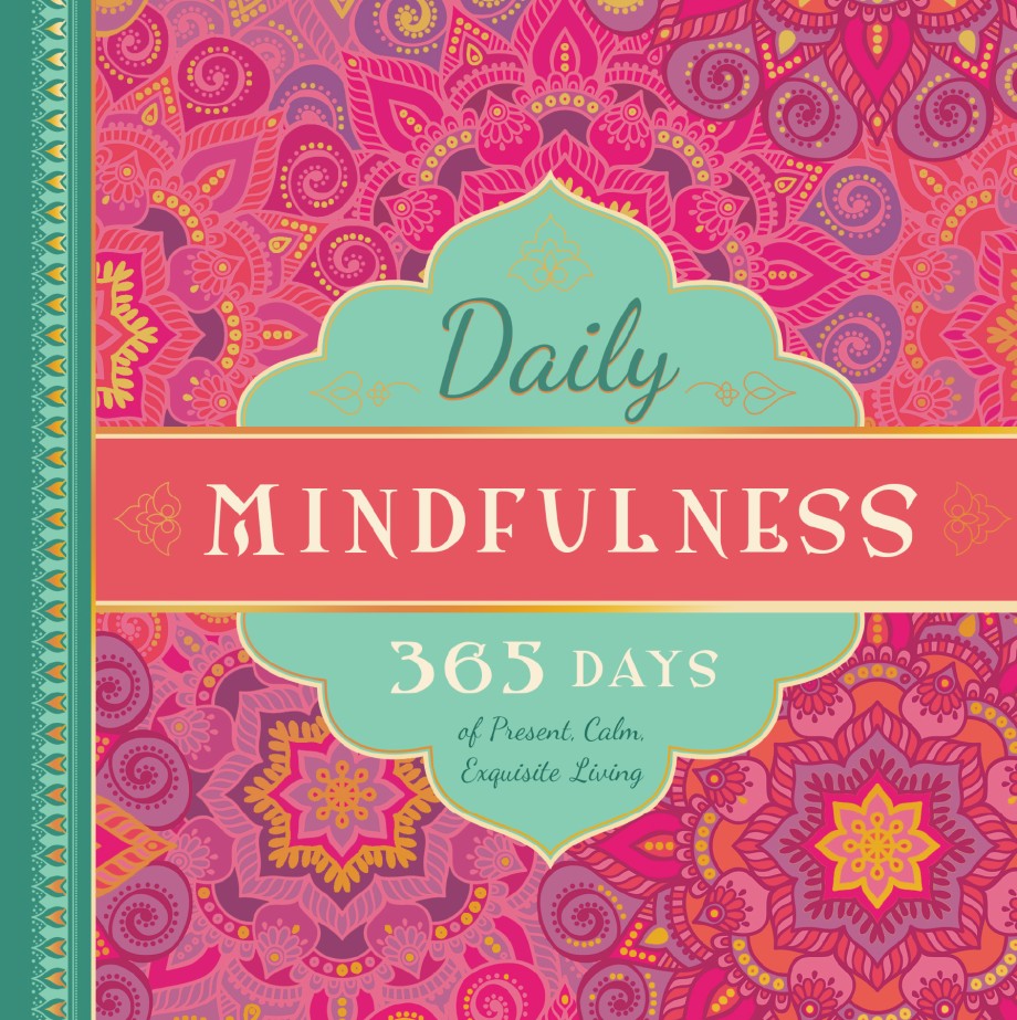 Daily Mindfulness 365 Days of Present, Calm, Exquisite Living