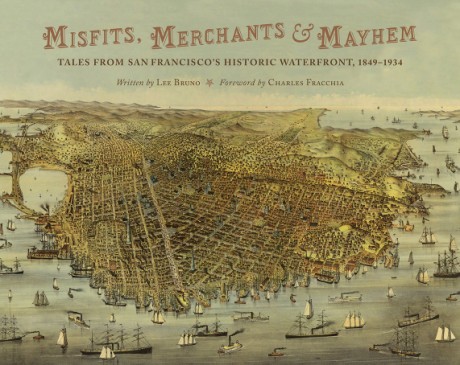 Cover image for Misfits, Merchants, and Mayhem Tales from San Francisco's Historic Waterfront, 1849-1934