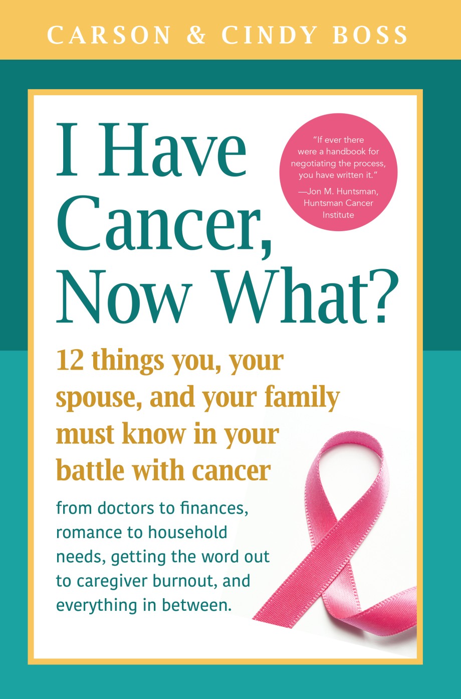 I Have Cancer, Now What? 12 Things You, Your Spouse, and Your Family Must Know in Your Battle with Cancer from Doctors to Finances, Romance to Household Needs, Getting the Word Out to Caregiver Burnout and Everything In between