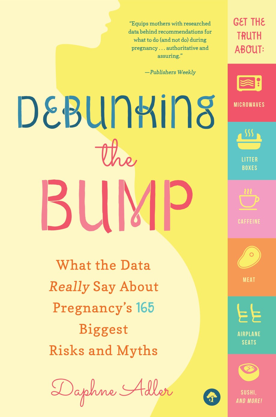 Debunking the Bump What the Data Really Says About Pregnancy's 165 Biggest Risks and Myths
