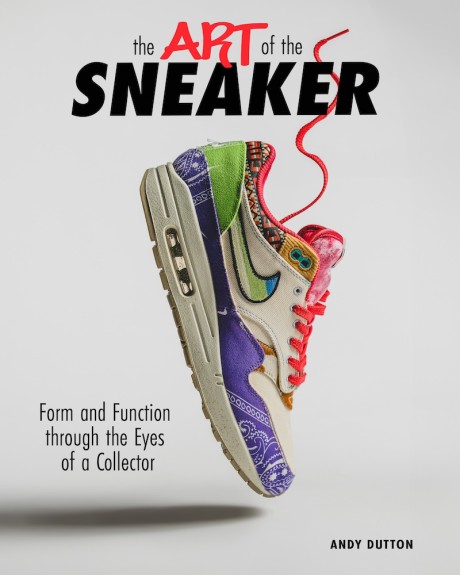 Cover image for Art of the Sneaker Form and Function Through the Lens of a Collector