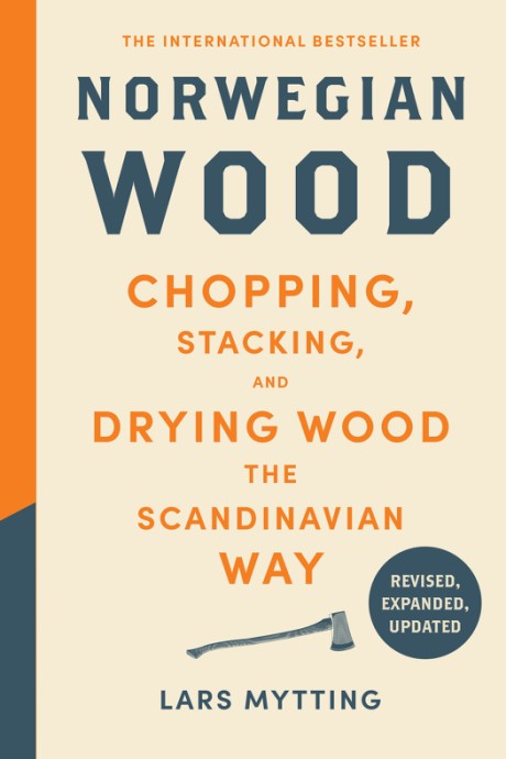 Cover image for Norwegian Wood (Revised, Expanded, and Updated Edition) Chopping, Stacking, and Drying Wood the Scandinavian Way