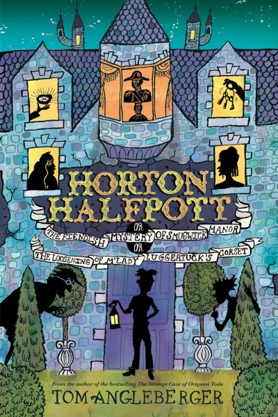 Horton Halfpott Or, The Fiendish Mystery of Smugwick Manor; or, The Loosening of M'Lady Luggertuck's Corset