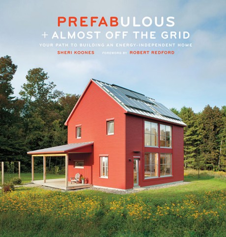 Cover image for Prefabulous + Almost Off the Grid Your Path to Building an Energy-Independent Home