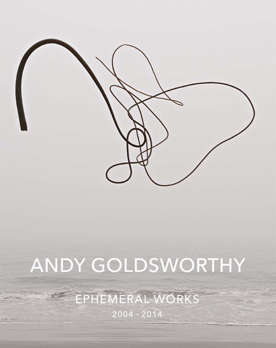 Andy Goldsworthy: Ephemeral Works 2004-2014