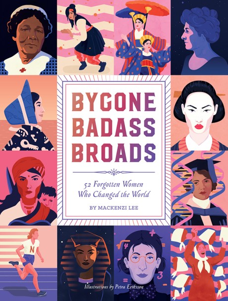 Cover image for Bygone Badass Broads 52 Forgotten Women Who Changed the World