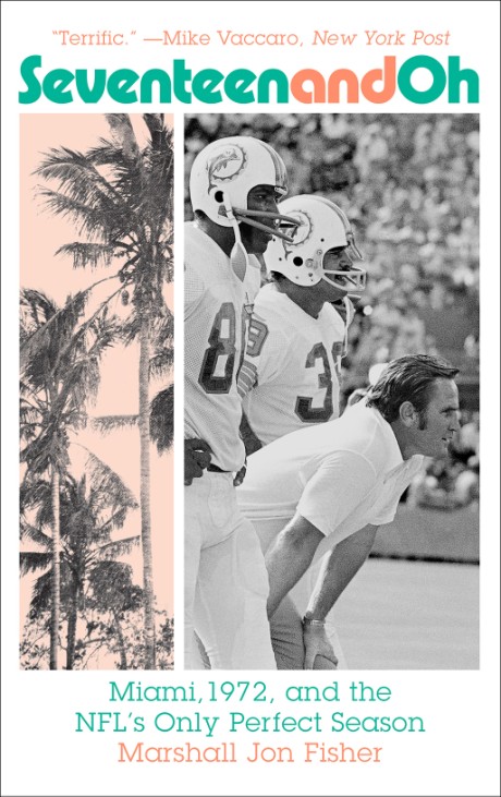 Cover image for Seventeen and Oh Miami, 1972, and the NFL's Only Perfect Season