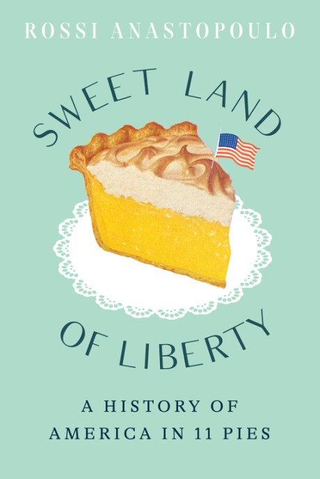 Cover image for Sweet Land of Liberty A History of America in 11 Pies