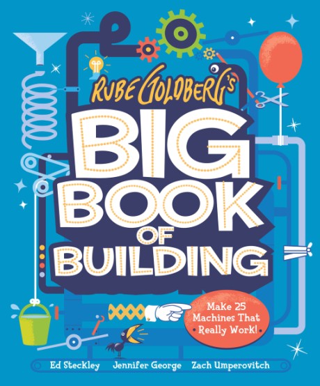 Cover image for Rube Goldberg's Big Book of Building Make 25 Machines That Really Work!