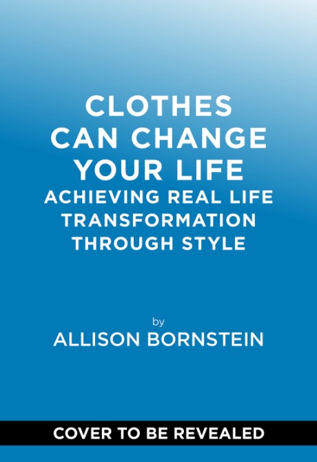 Cover image for Clothes Can Change Your Life Achieving Real Life Transformation through Style