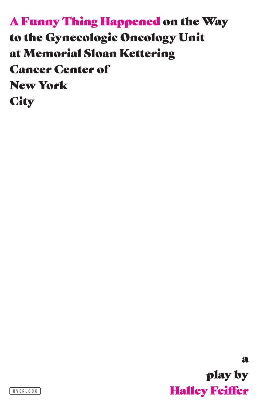 Funny Thing Happened on the Way to the Gynecologic Oncology Unit at Memorial Sloan Kettering Cancer Center of New York City A Play