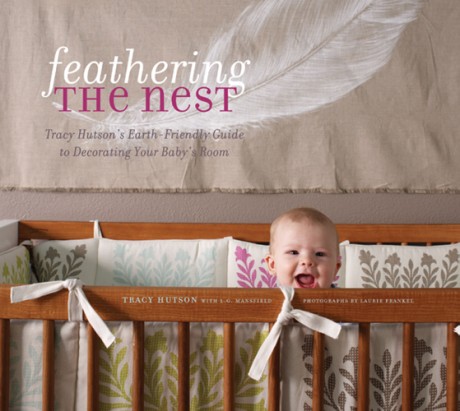 Cover image for Feathering the Nest Tracy Hutson's Earth-Friendly Guide to Decorating Your Baby's Room