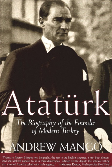 Cover image for Ataturk The Biography of the Founder of Modern Turkey