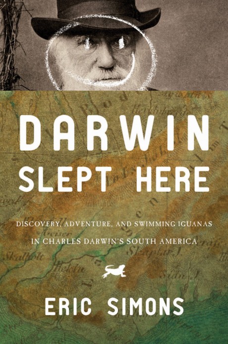 Cover image for Darwin Slept Here Discovery, Adventure, and Swimming Iguanas in Charles Darwin's South America