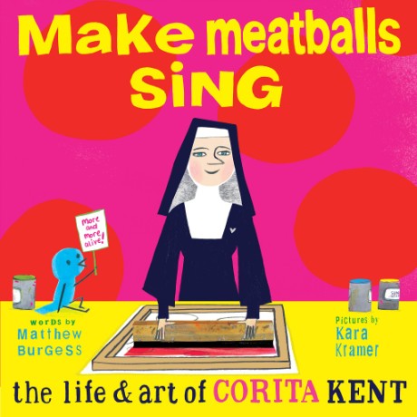 Cover image for Make Meatballs Sing The Life and Art of Corita Kent
