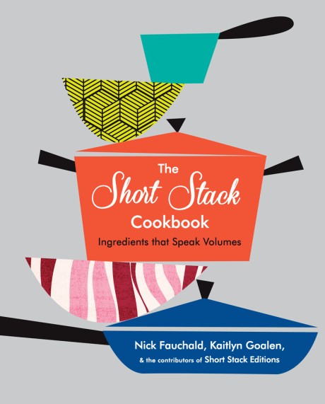 Cover image for Short Stack Cookbook Ingredients That Speak Volumes