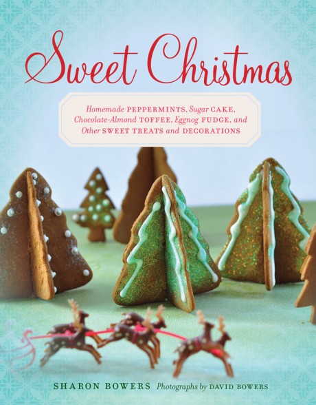 Cover image for Sweet Christmas Homemade Peppermints, Sugar Cake, Chocolate-Almond Toffee, Eggnog Fudge, and Other Sweet Treats and Decorations