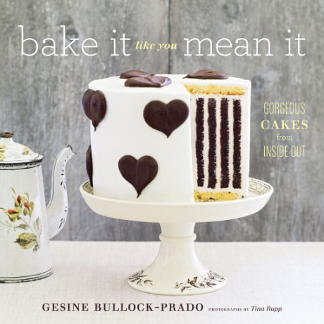 Cover image for Bake It Like You Mean It Gorgeous Cakes from Inside Out
