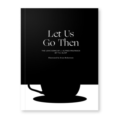 Let Us Go Then The Love Song of J. Alfred Prufrock