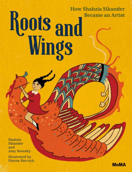 Cover image for Roots and Wings How Shahzia Sikander Became an Artist