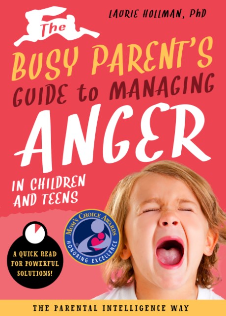 Cover image for Busy Parent's Guide to Managing Anger in Children and Teens: The Parental Intelligence Way Quick Reads for Powerful Solutions
