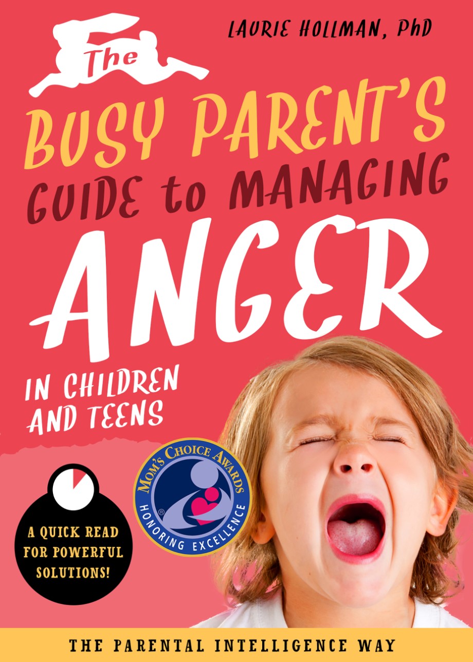 Busy Parent's Guide to Managing Anger in Children and Teens: The Parental Intelligence Way Quick Reads for Powerful Solutions