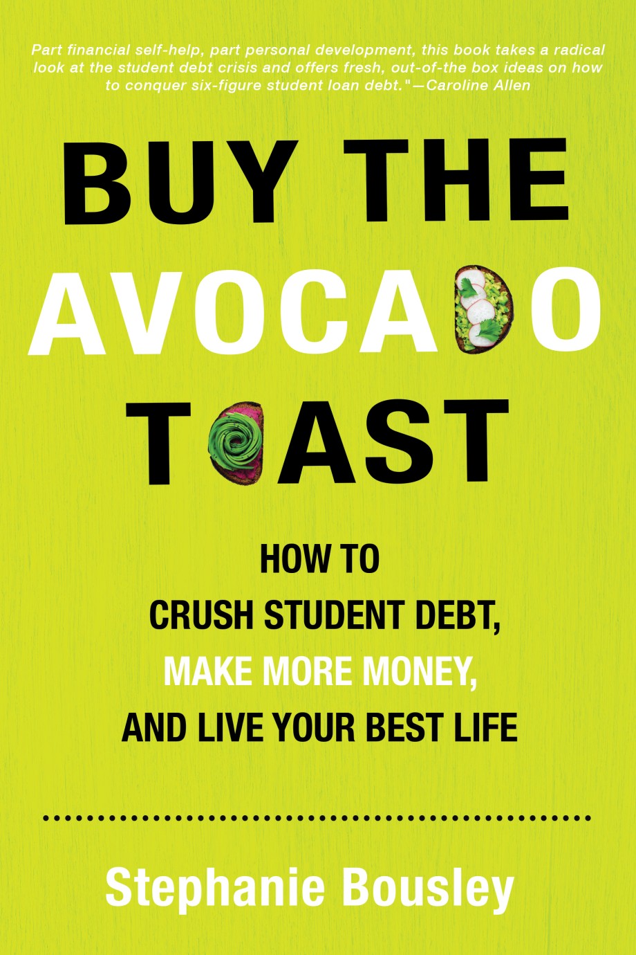 Buy the Avocado Toast How to Crush Student Debt, Make More Money, and Live Your Best Life