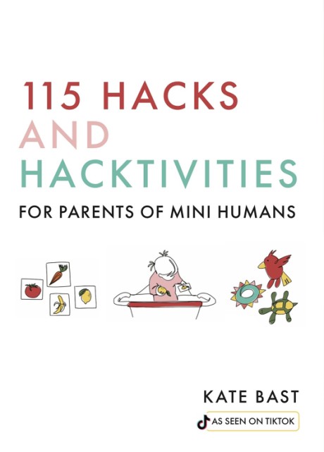 Cover image for 115 Hacks and Hacktivities for Parents of Mini Humans 