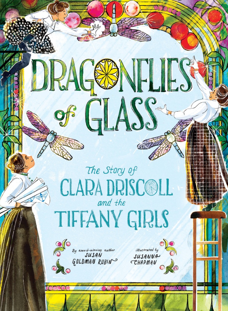 Dragonflies of Glass The Story of Clara Driscoll and the Tiffany Girls