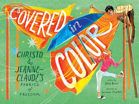 Cover image for Covered in Color Christo and Jeanne-Claude's Fabrics of Freedom