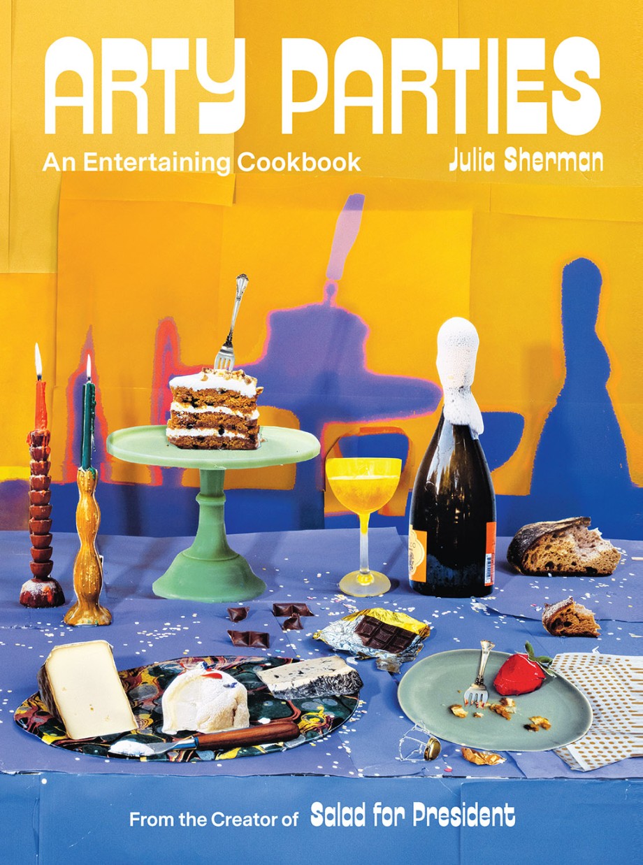 Cover for Arty Parties An Entertaining Cookbook from the Creator of Salad for President
