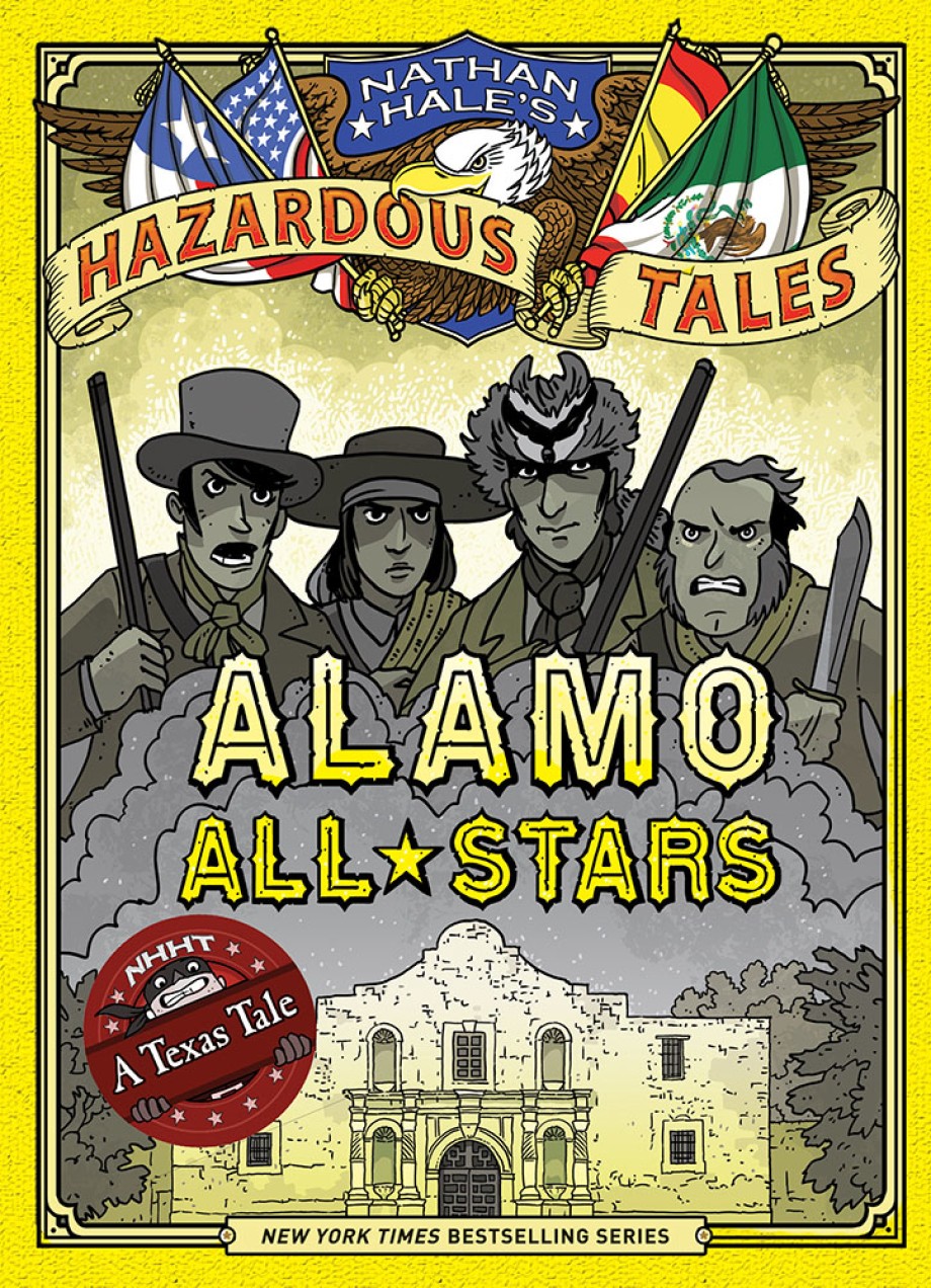 Cover for Alamo All-Stars: Bigger & Badder Edition (Nathan Hale's Hazardous Tales #6) A Texas Tale