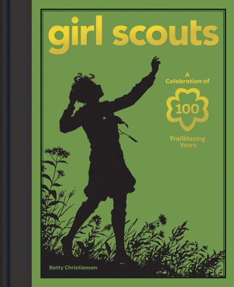 Cover image for Girl Scouts A Celebration of 100 Trailblazing Years