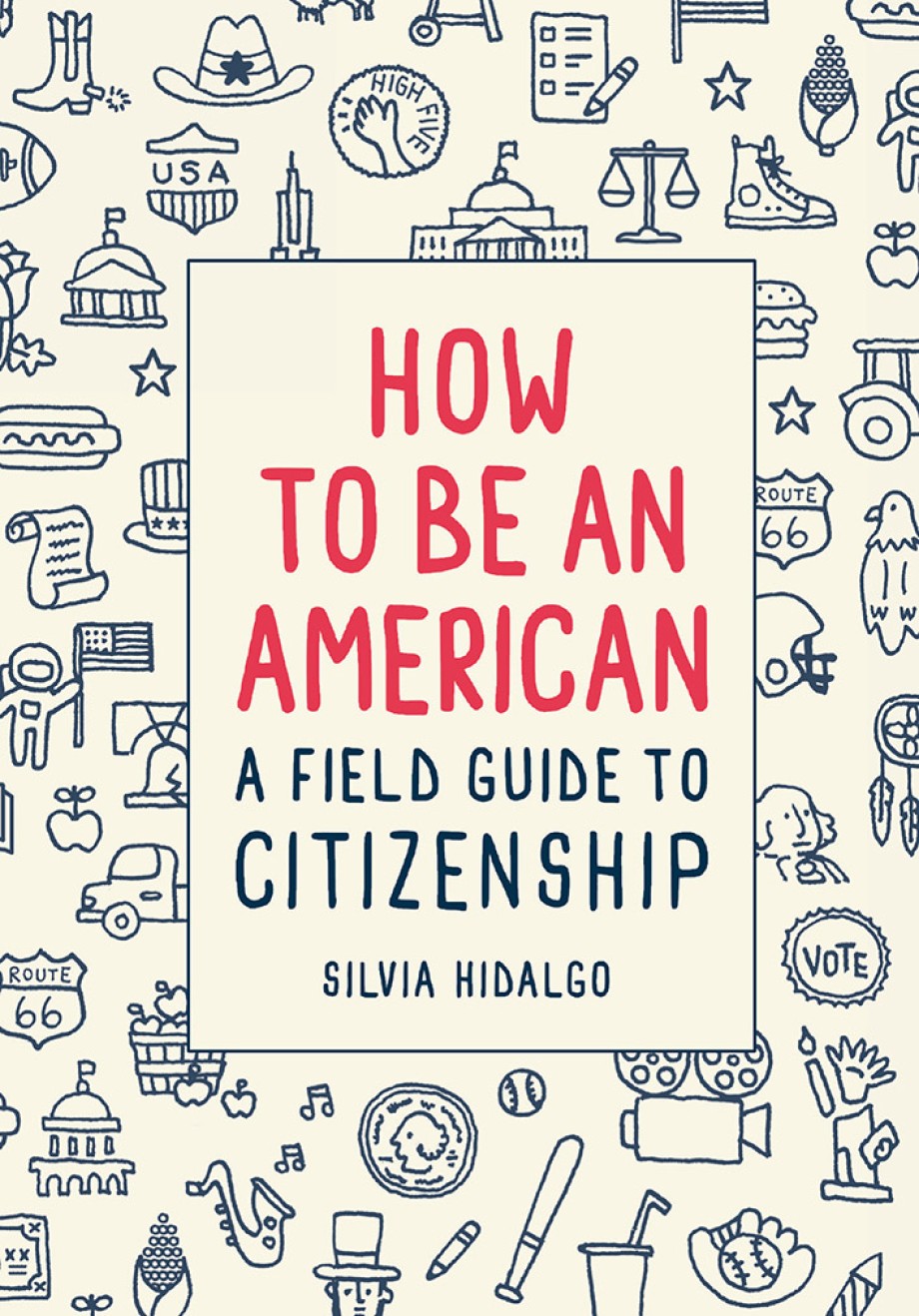 How to Be an American A Field Guide to Citizenship