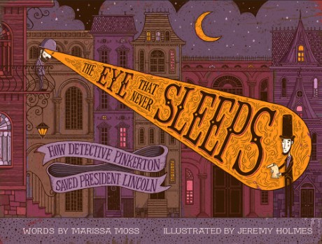 Cover image for Eye That Never Sleeps How Detective Pinkerton Saved President Lincoln