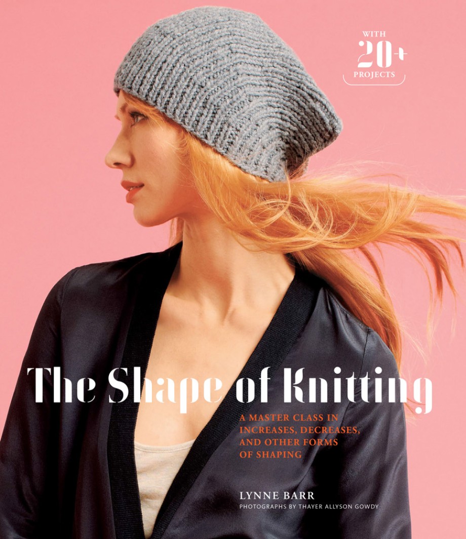 Cover for Shape of Knitting A Master Class in Increases, Decreases, and Other Forms of Shaping