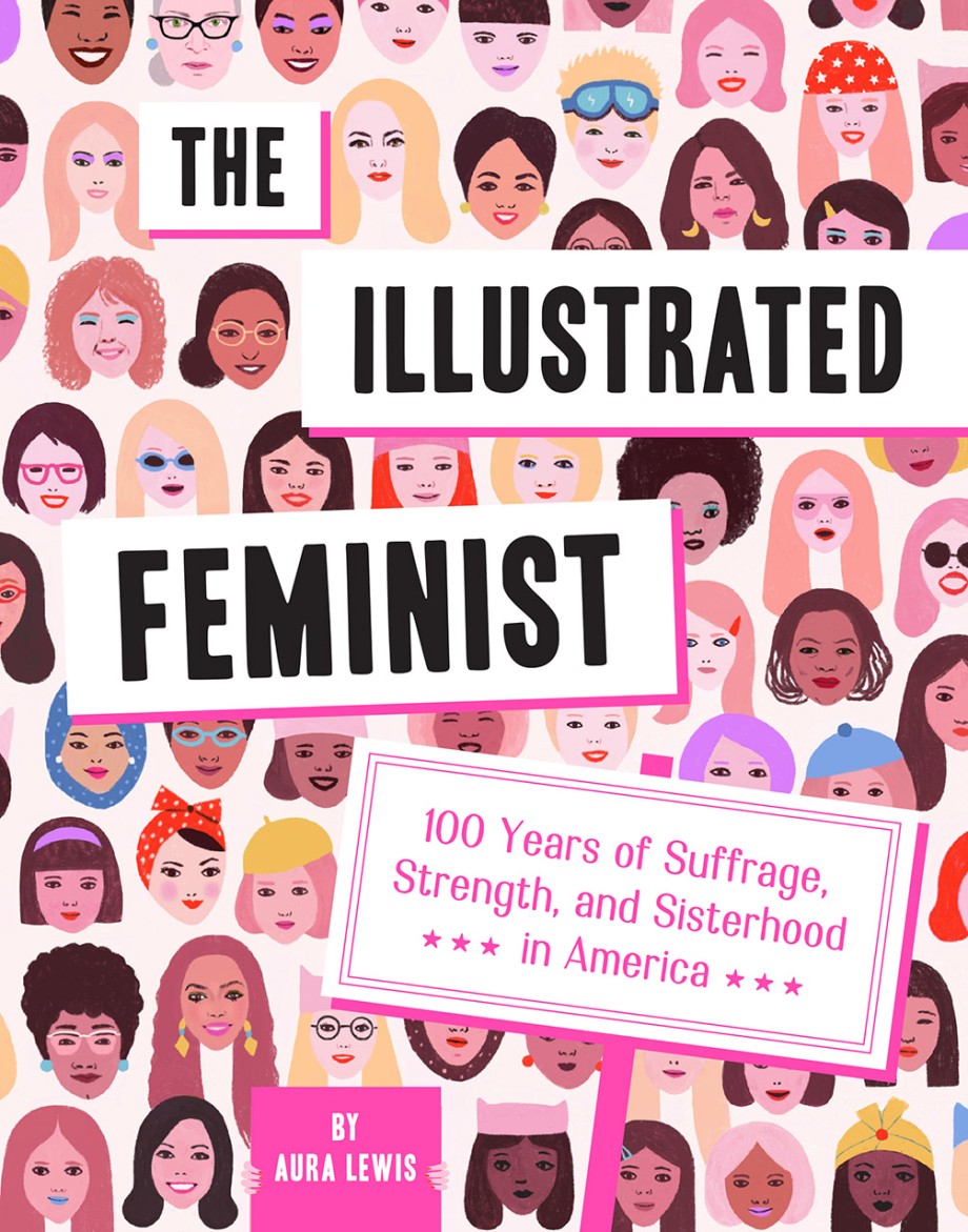 Cover for Illustrated Feminist 100 Years of Suffrage, Strength, and Sisterhood in America