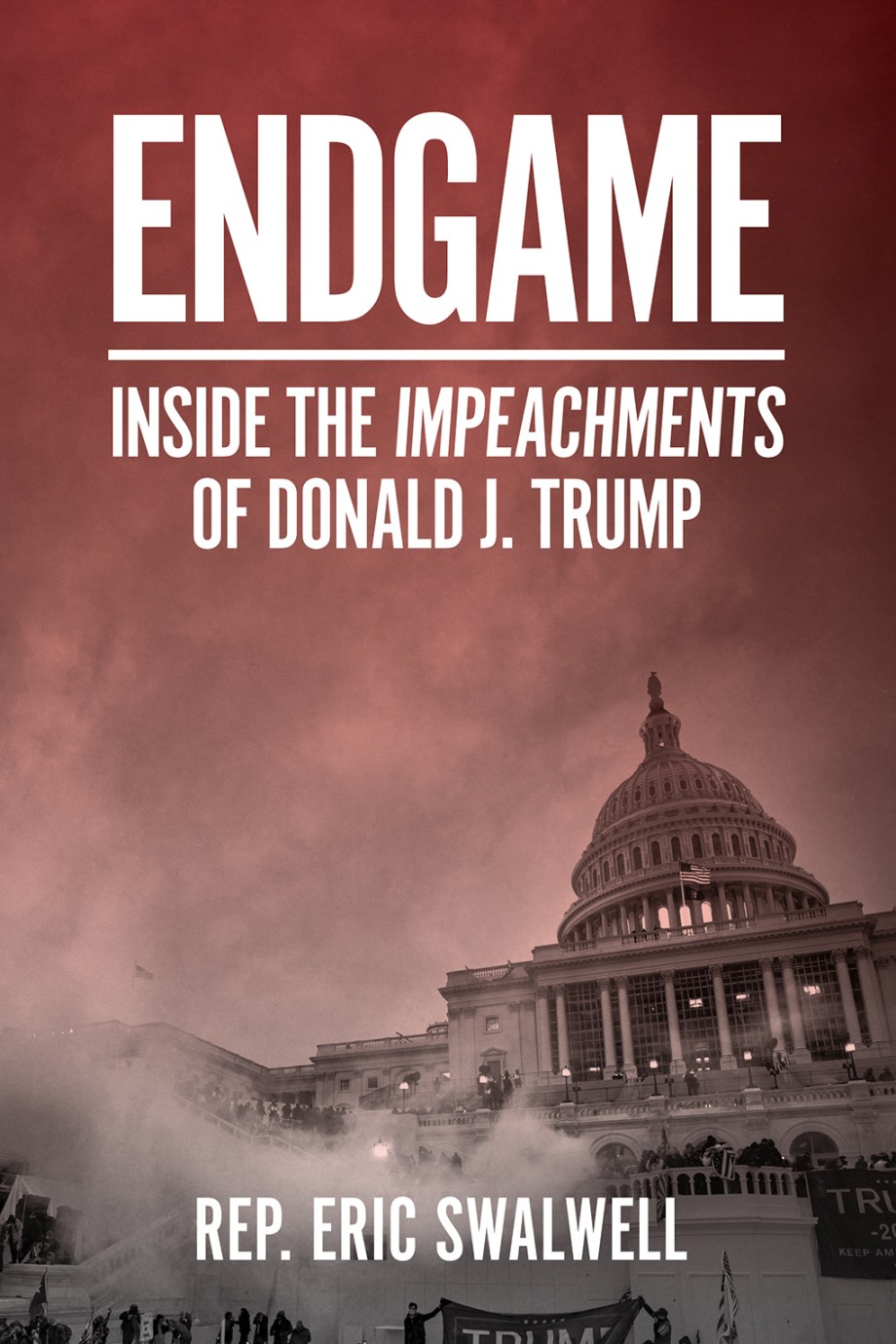 Endgame Inside the Impeachments of Donald J. Trump
