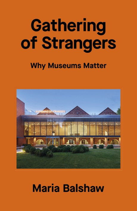 Cover image for Gathering of Strangers Why Museums Matter