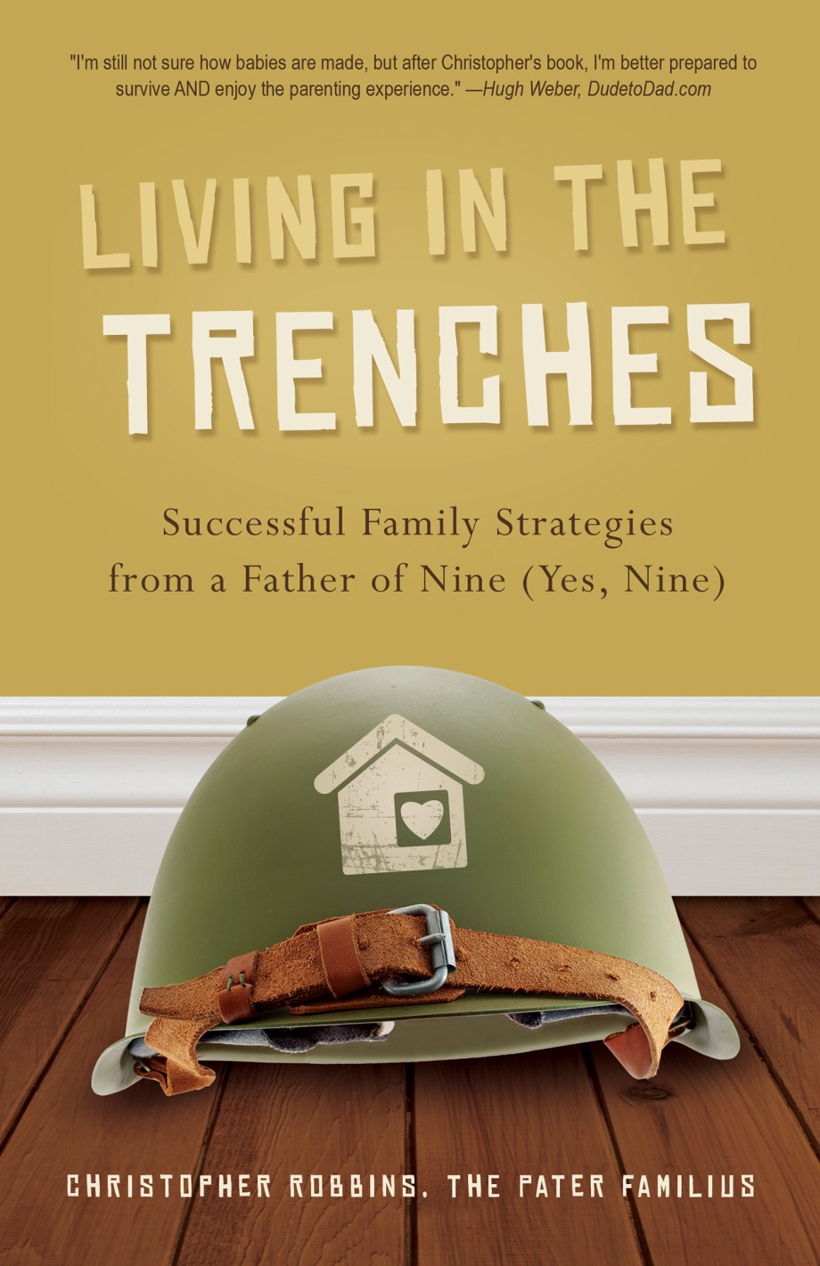 Living in the Trenches Successful Family Strategies from a Father of Nine (Yes, Nine)