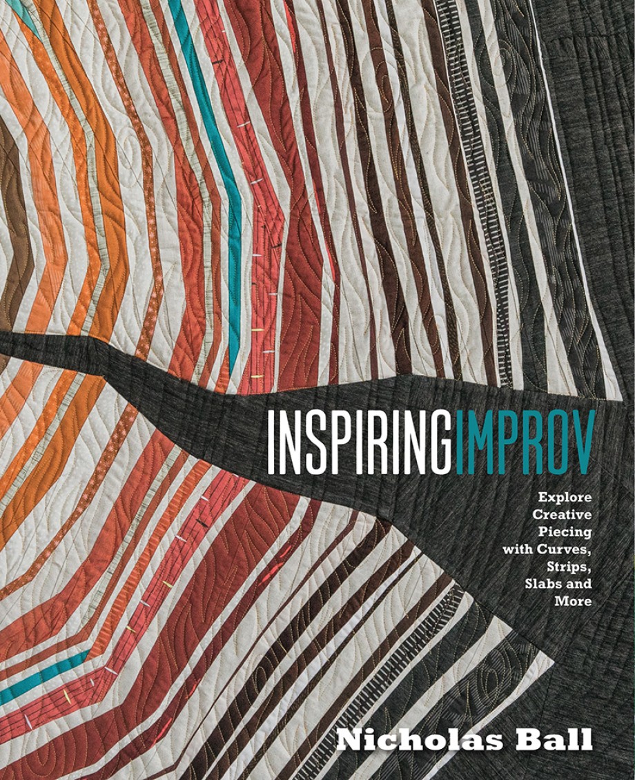 Inspiring Improv Explore Creative Piecing with Curves, Strips, Slabs and More