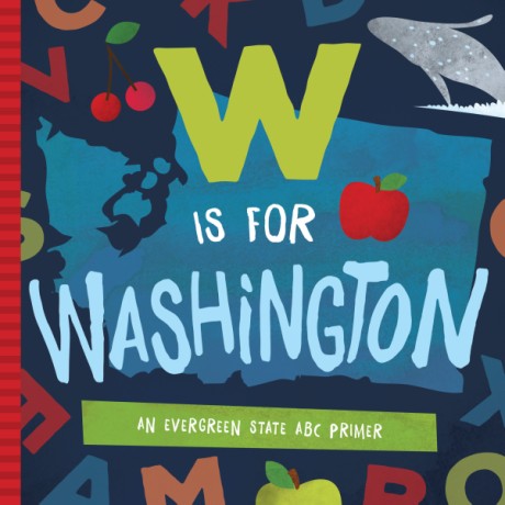 Cover image for W is for Washington An Evergreen State ABC Primer