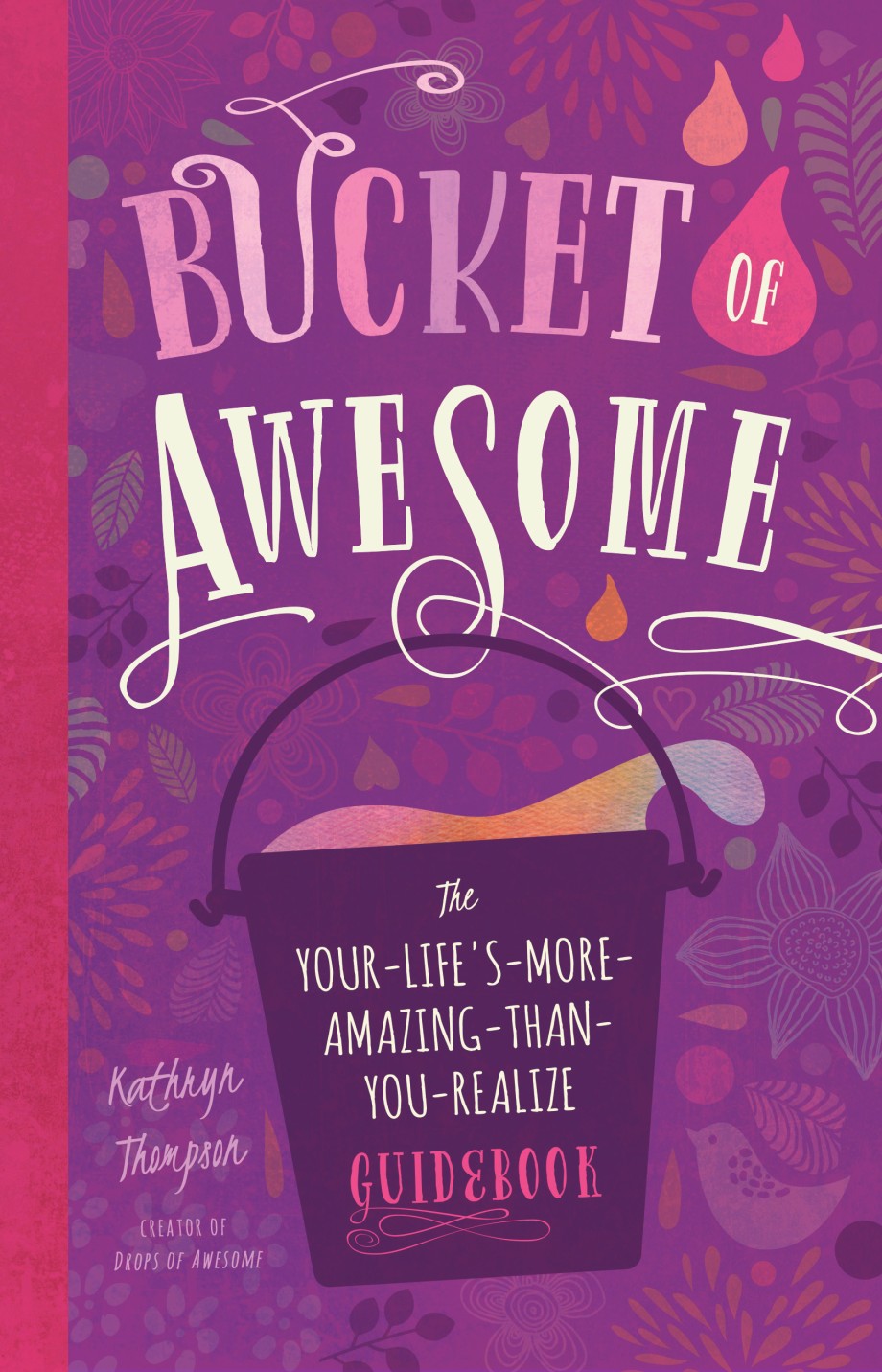 Bucket of Awesome The Your-Life's-More-Amazing-Than-You-Realize Guidebook