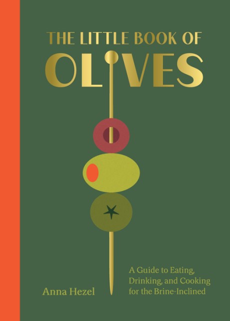 Cover image for Little Book of Olives A Guide to Cooking, Eating, and Drinking for the Brine-Inclined